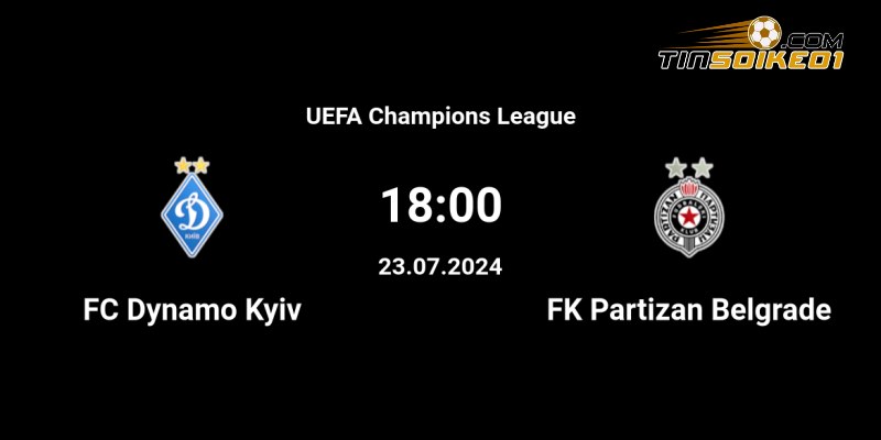 Soi kèo Dynamo Kyiv vs Partizan 01h00 24/07/2024 – Vòng loại CHAMPIONS